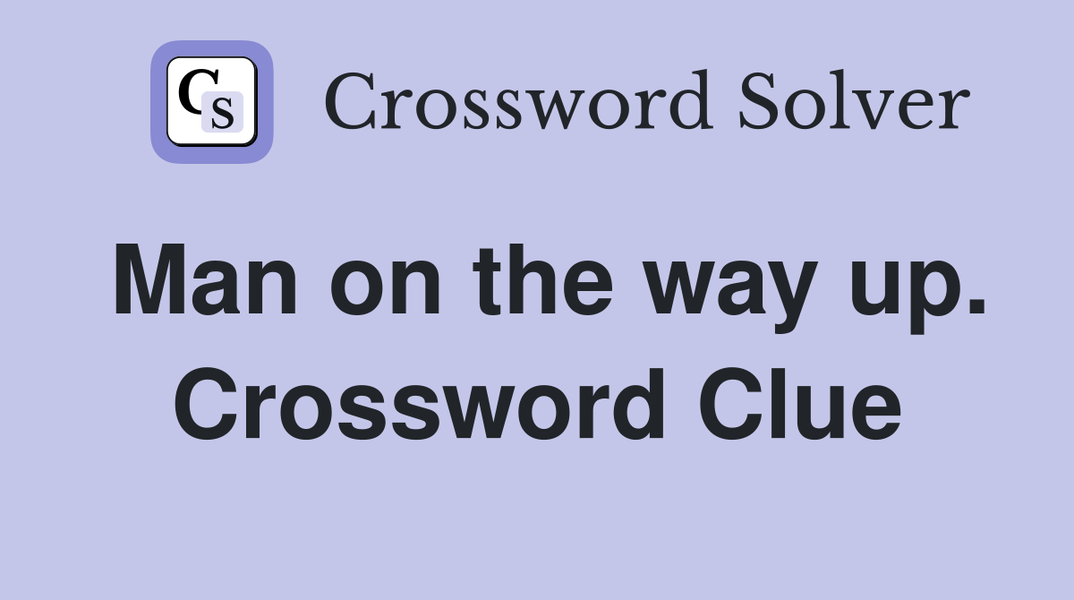 Man on the way up. Crossword Clue