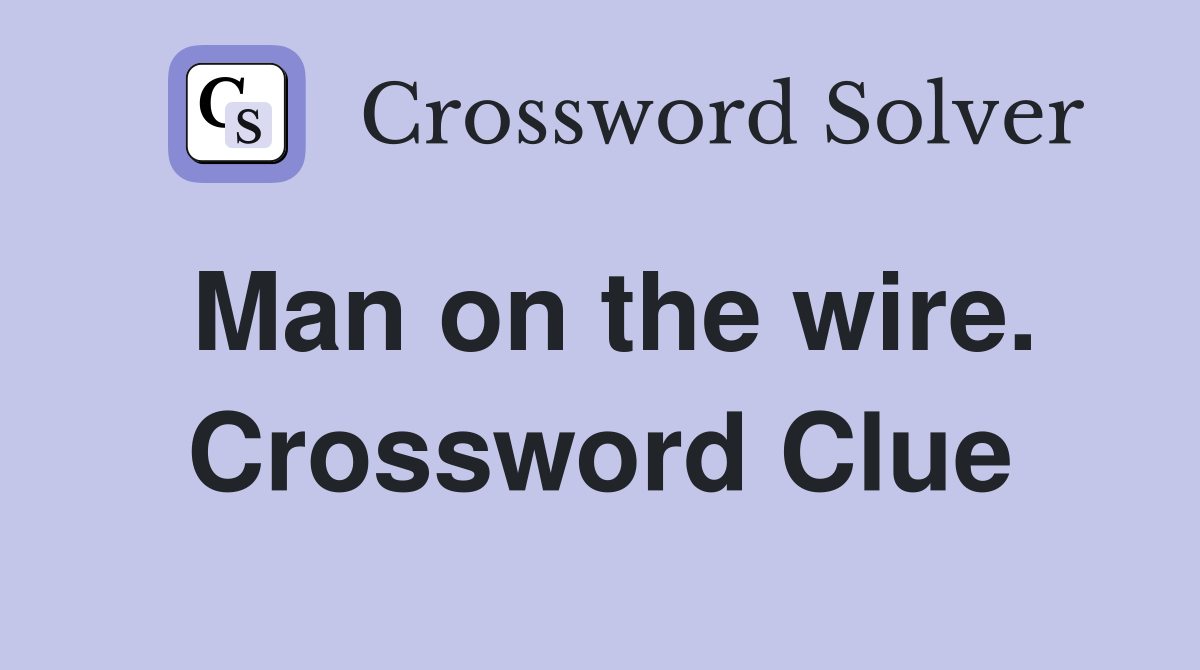 Man on the wire. Crossword Clue