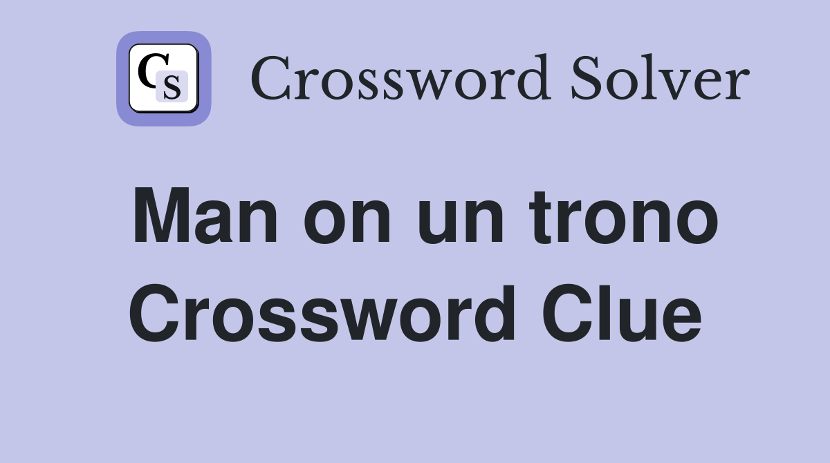 Man on un trono Crossword Clue