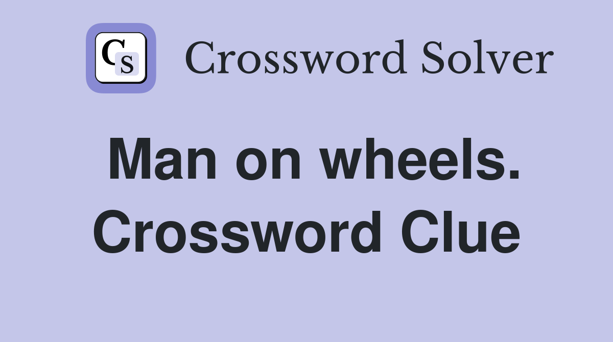 Man on wheels. Crossword Clue