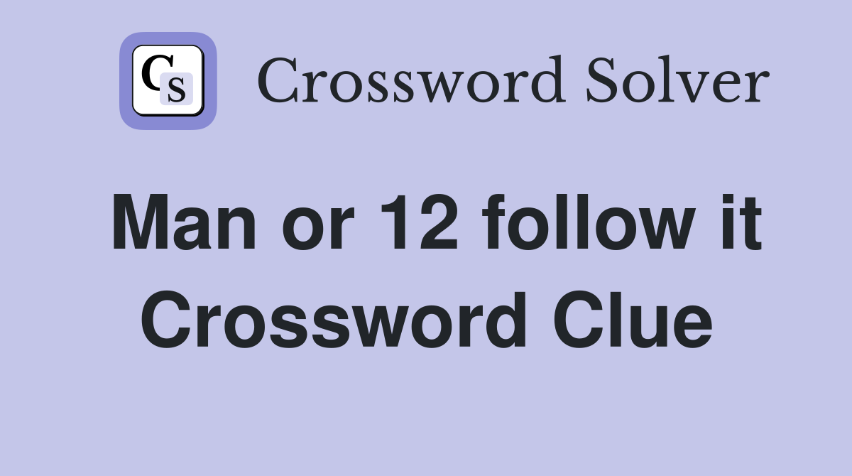 Man or 12 follow it Crossword Clue