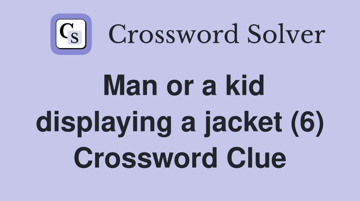 Man or a kid displaying a jacket (6) Crossword Clue