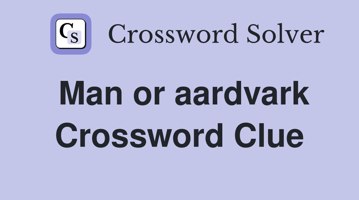 Man or aardvark Crossword Clue