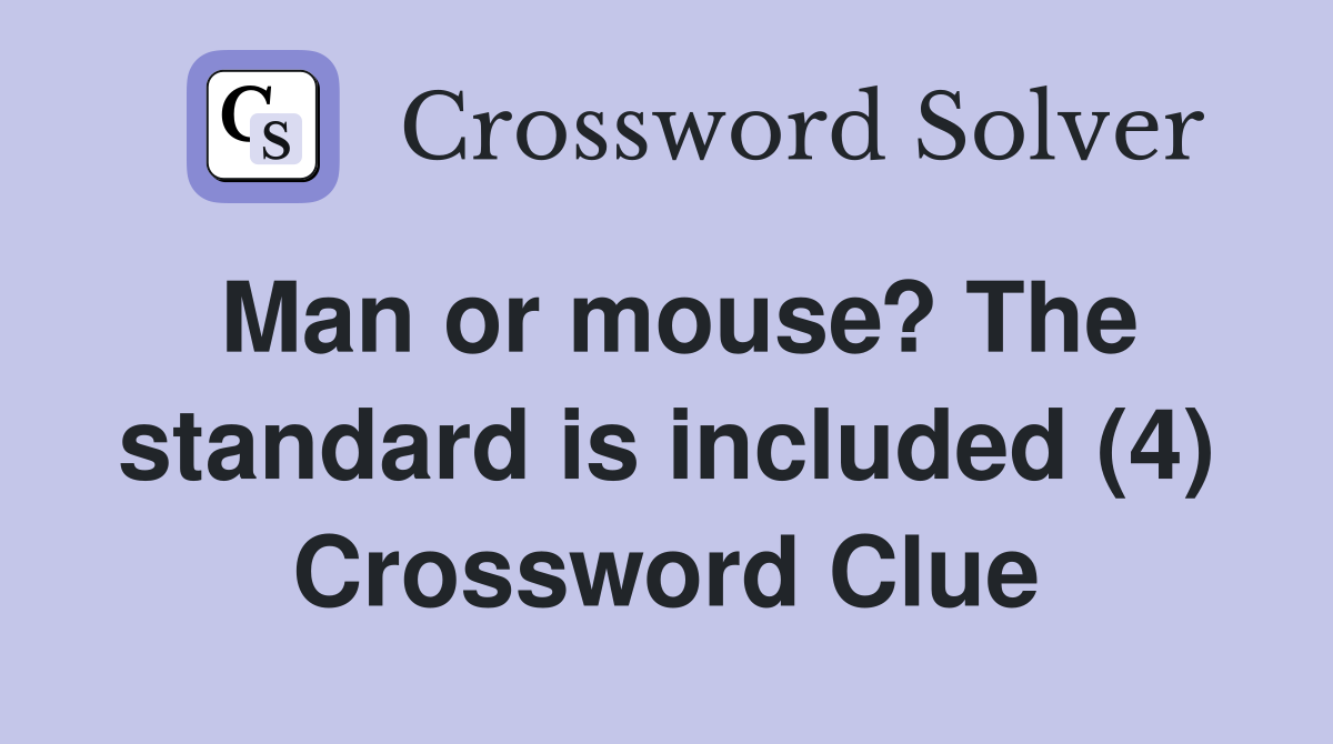 Man or mouse? The standard is included (4) Crossword Clue