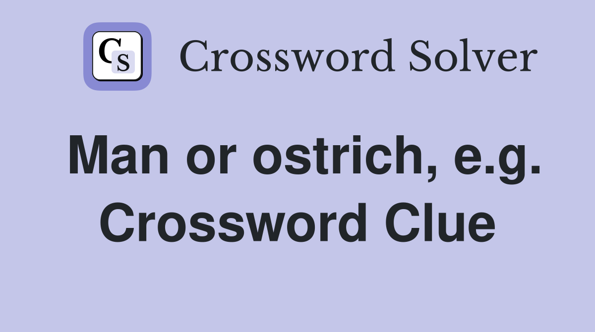 Man or ostrich, e.g. Crossword Clue
