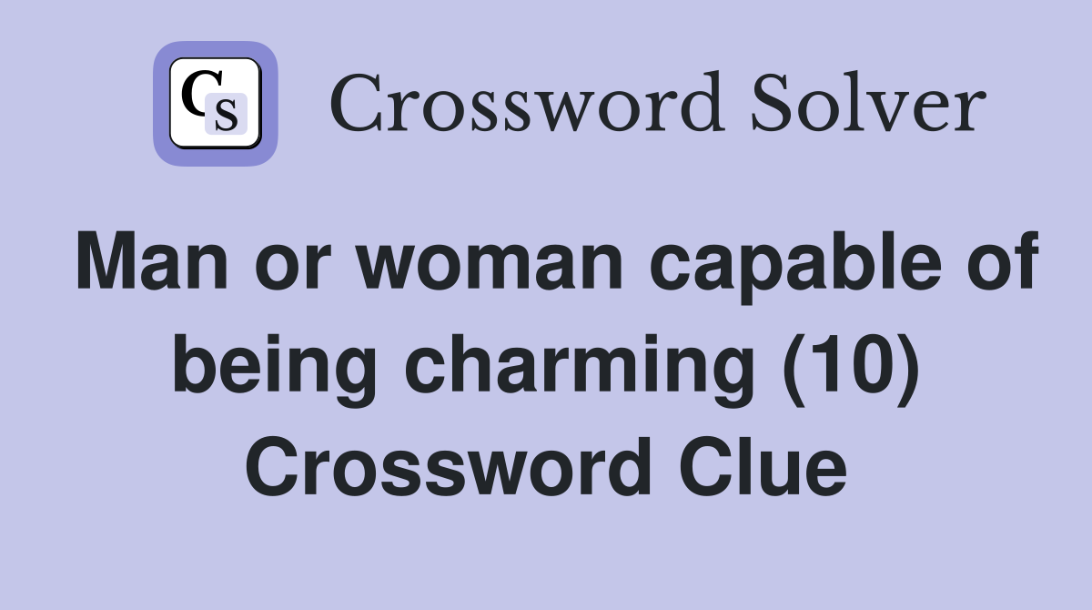 Man or woman capable of being charming (10) Crossword Clue