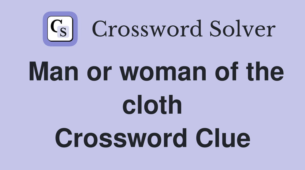 Man or woman of the cloth Crossword Clue