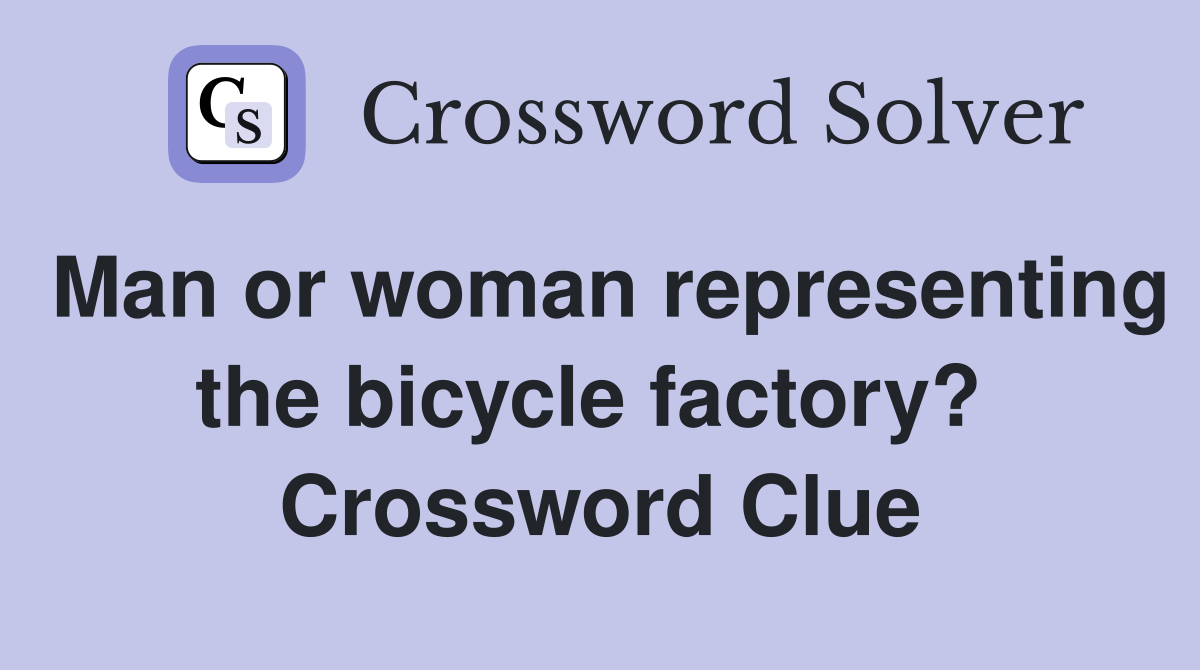 Man or woman representing the bicycle factory?  Crossword Clue