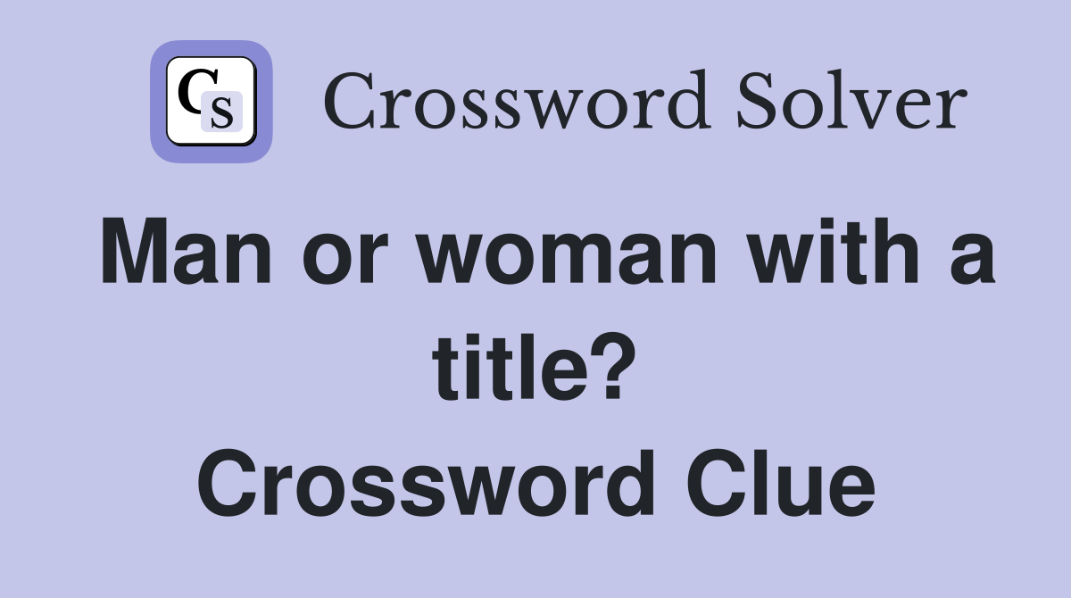 Man or woman with a title? Crossword Clue