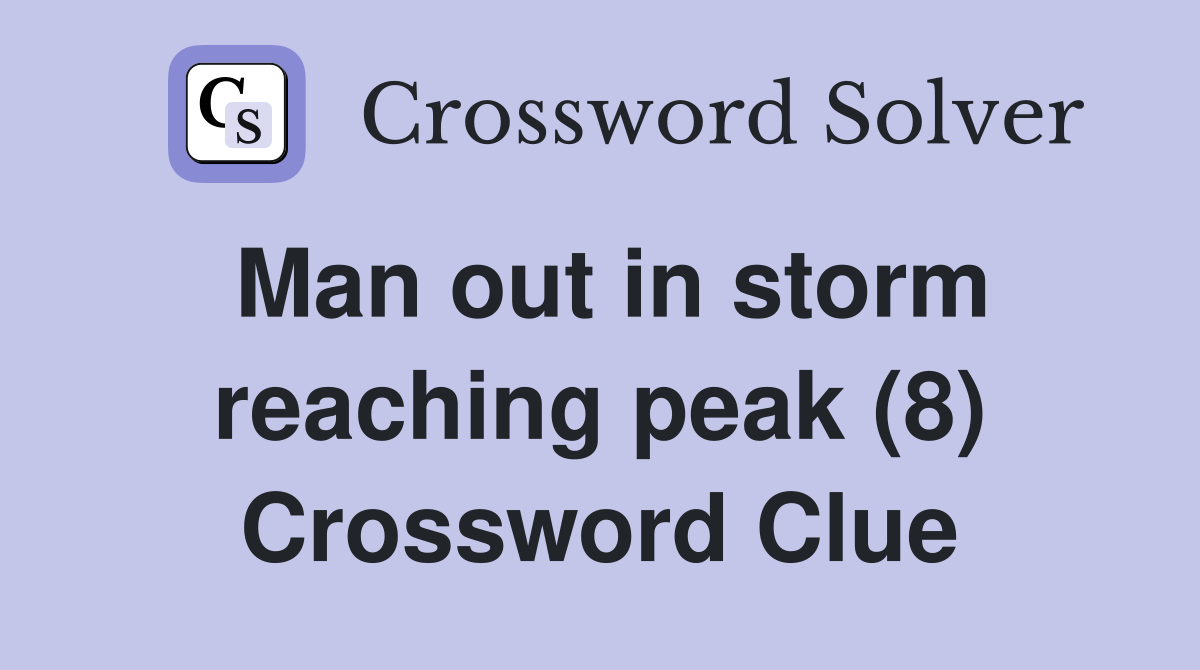 Man out in storm reaching peak (8) Crossword Clue