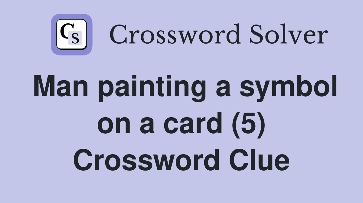 Man painting a symbol on a card (5) Crossword Clue