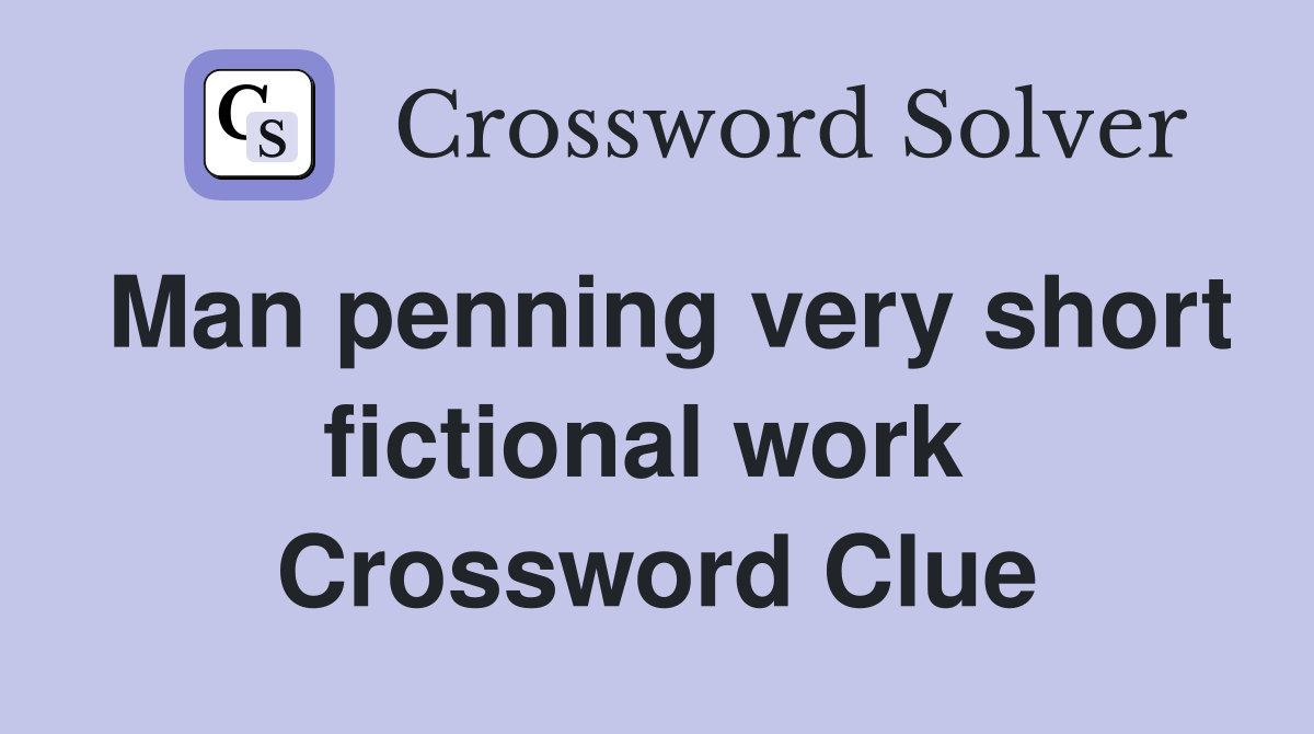 Man penning very short fictional work  Crossword Clue
