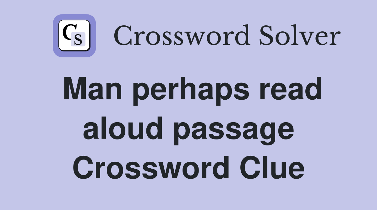Man perhaps read aloud passage Crossword Clue