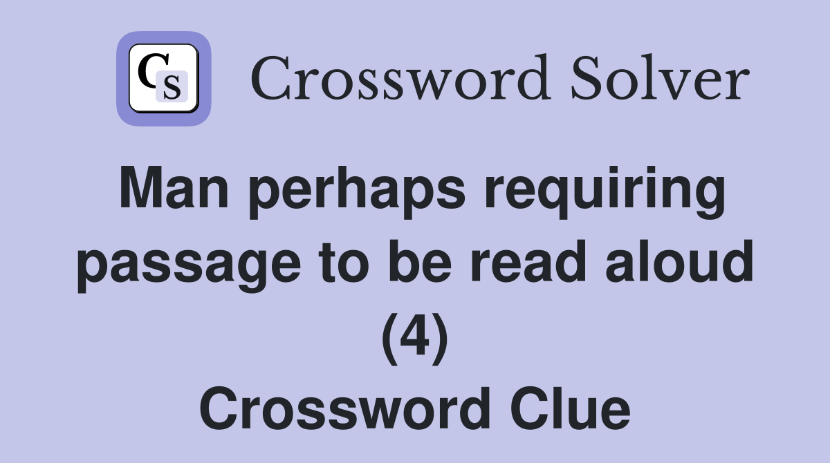 Man perhaps requiring passage to be read aloud (4) Crossword Clue