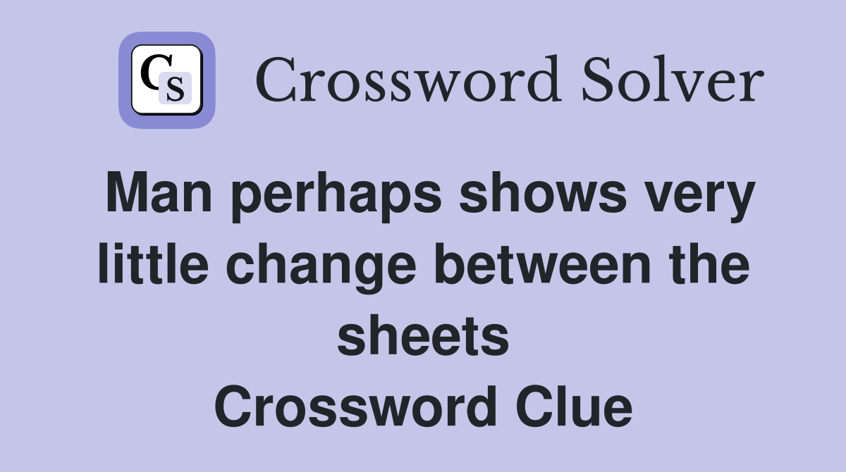 Man perhaps shows very little change between the sheets Crossword Clue