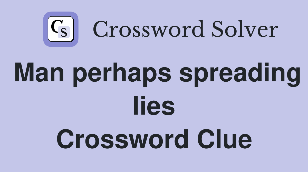 Man perhaps spreading lies Crossword Clue