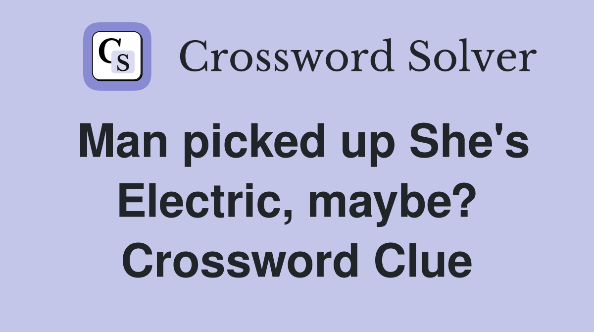 Man picked up She's Electric, maybe? Crossword Clue