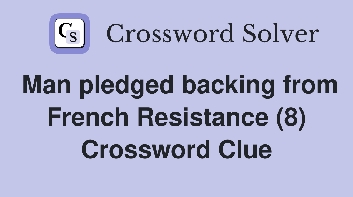 Man pledged backing from French Resistance (8) Crossword Clue