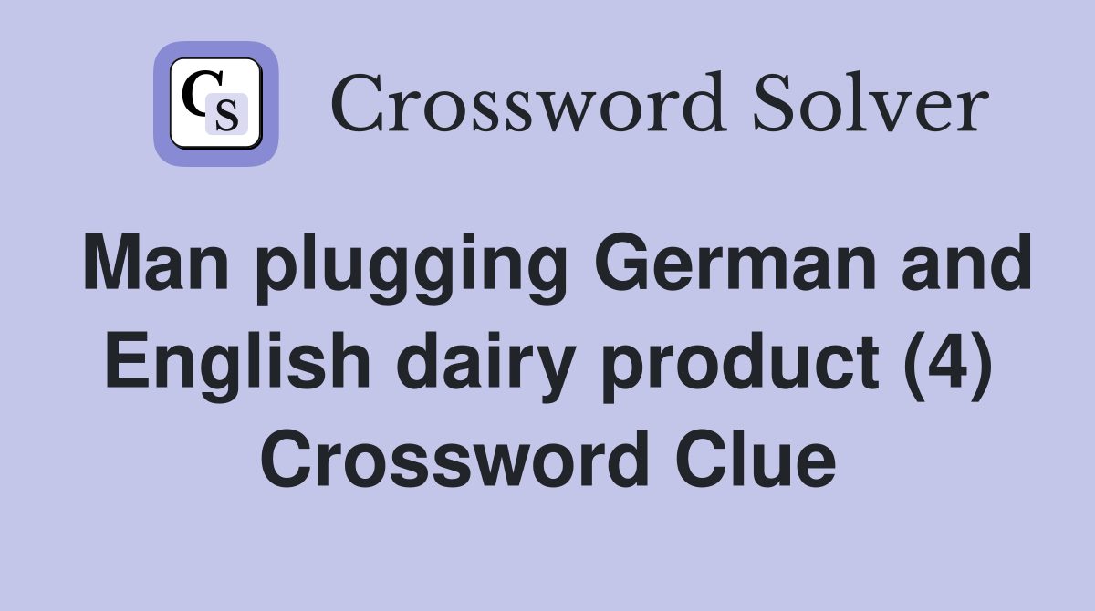 Man plugging German and English dairy product (4) Crossword Clue