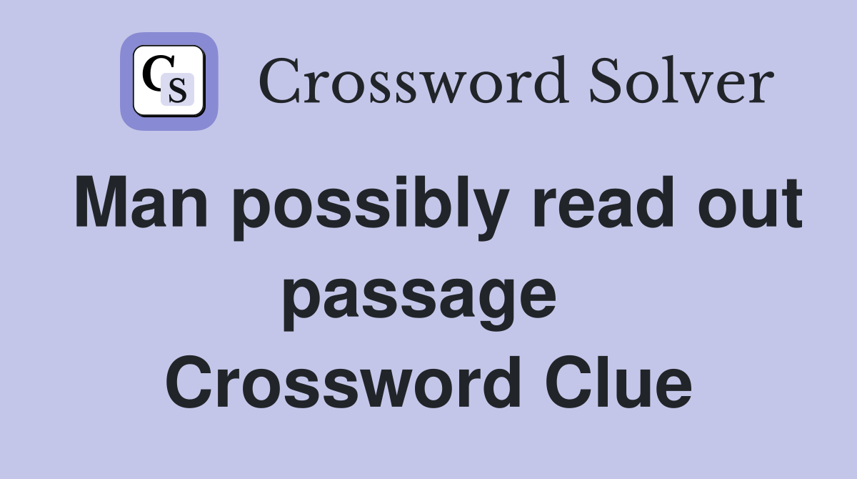 Man possibly read out passage  Crossword Clue