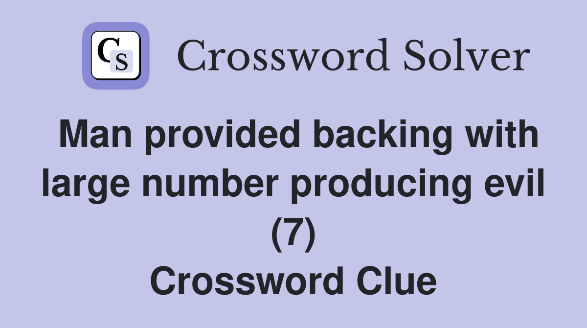 Man provided backing with large number producing evil (7) Crossword Clue