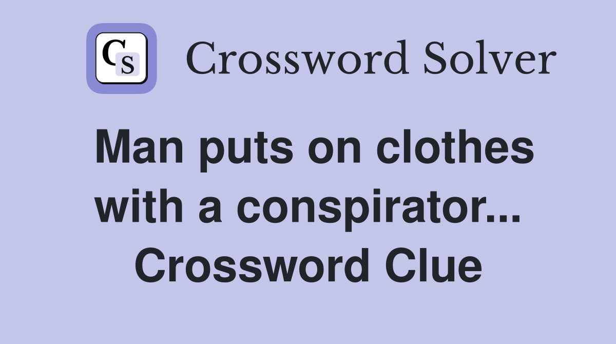 Man puts on clothes with a conspirator... Crossword Clue