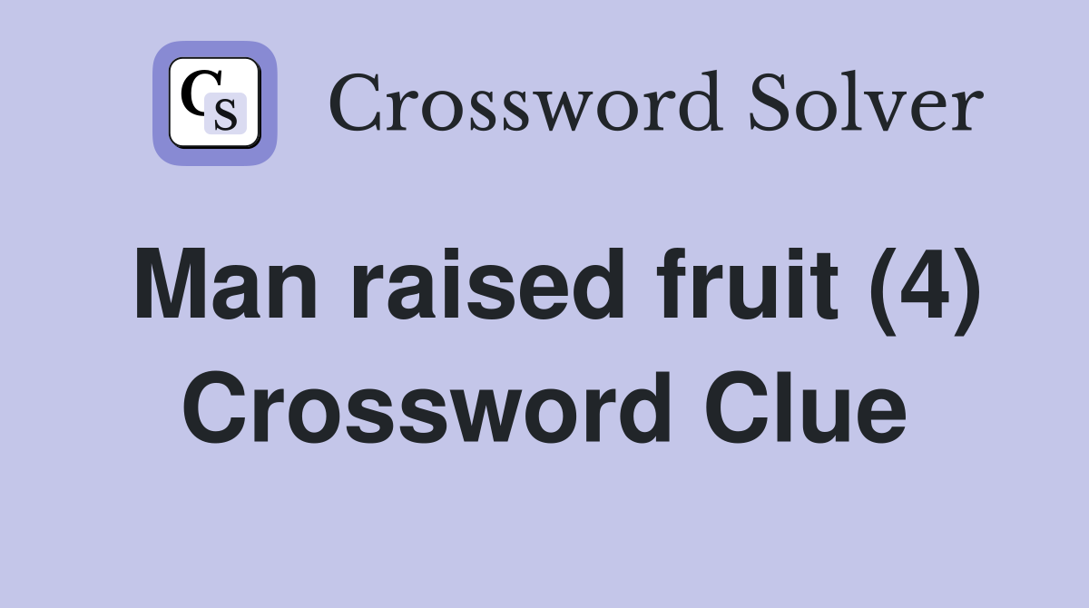 Man raised fruit (4) Crossword Clue