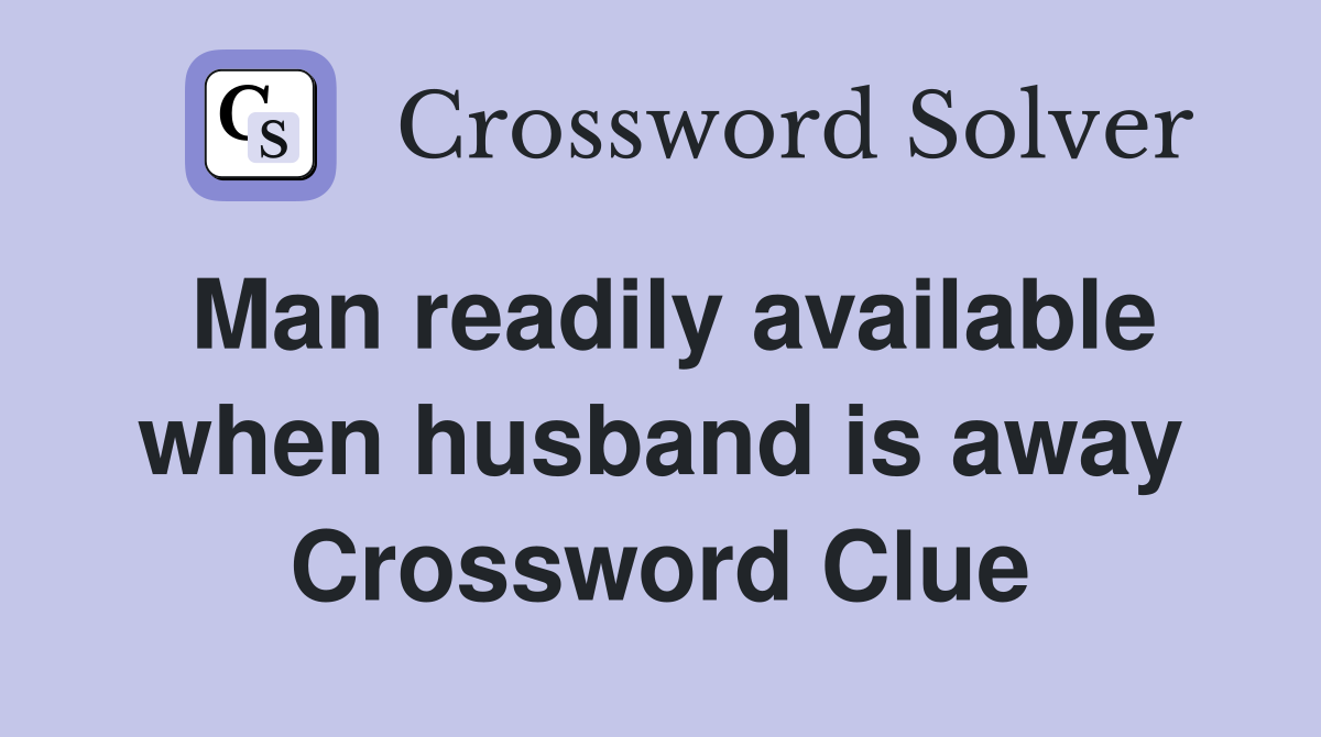 Man readily available when husband is away Crossword Clue