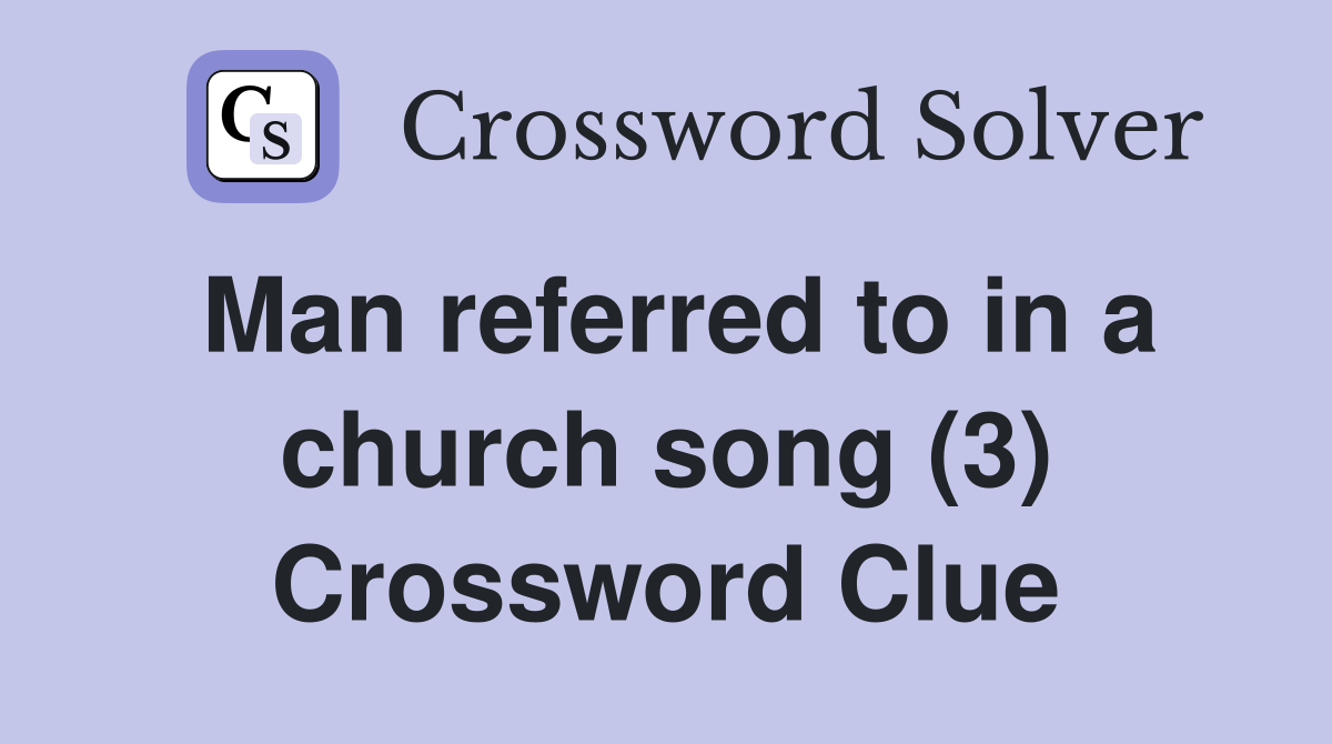 Man referred to in a church song (3) Crossword Clue