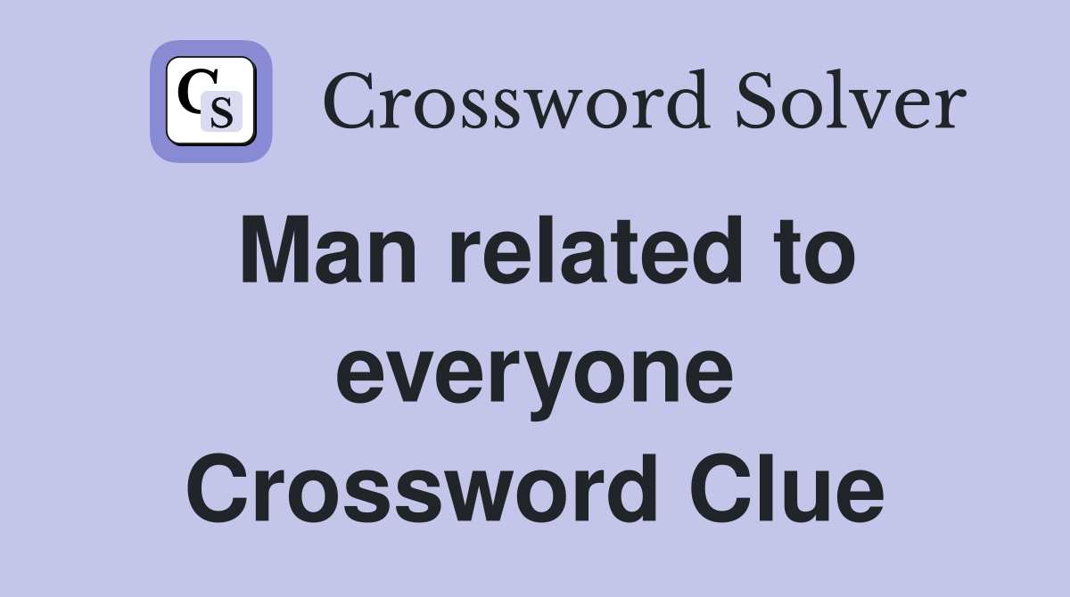 Man related to everyone Crossword Clue