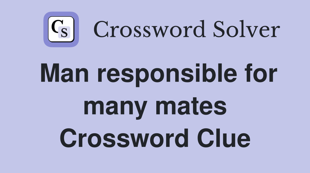 Man responsible for many mates Crossword Clue