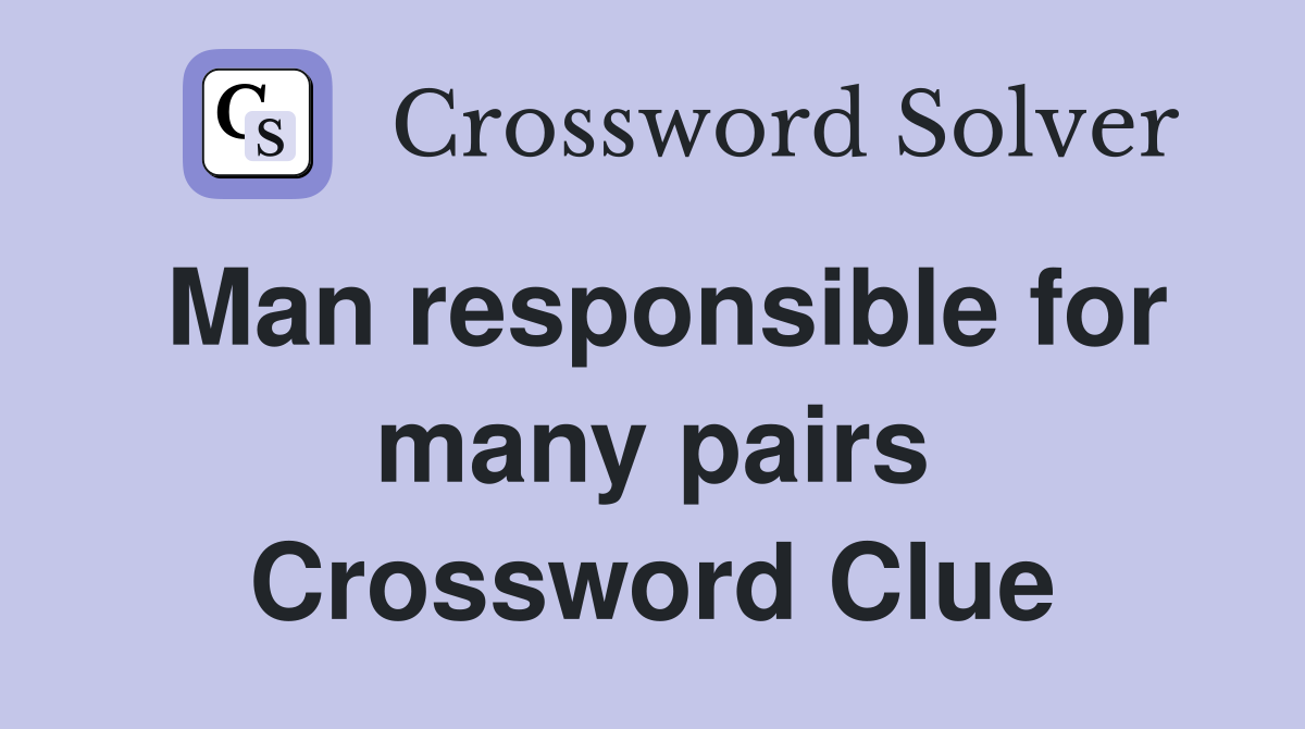 Man responsible for many pairs Crossword Clue