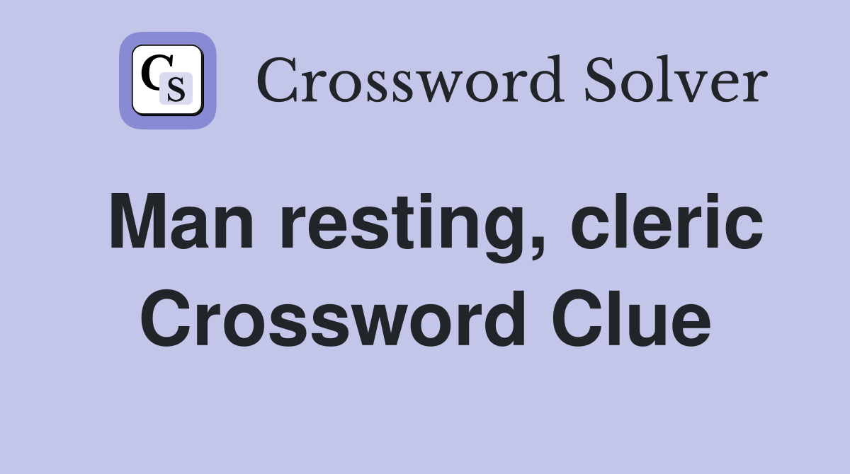 Man resting, cleric Crossword Clue