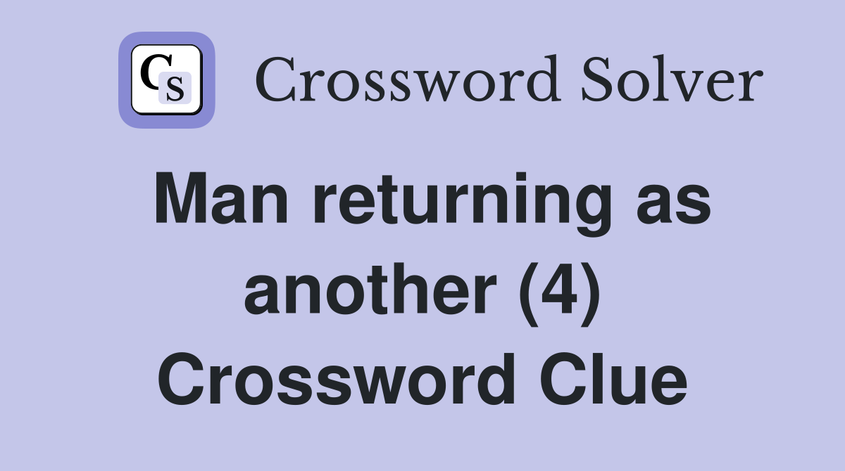 Man returning as another (4) Crossword Clue