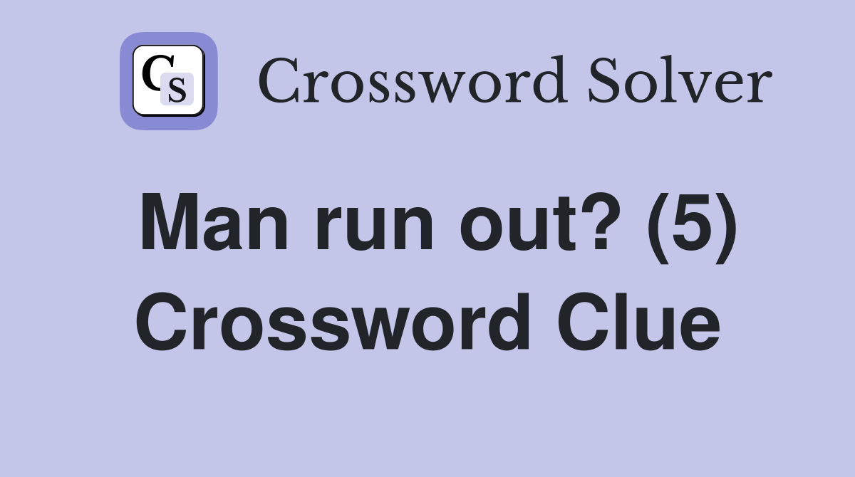 Man run out? (5) Crossword Clue