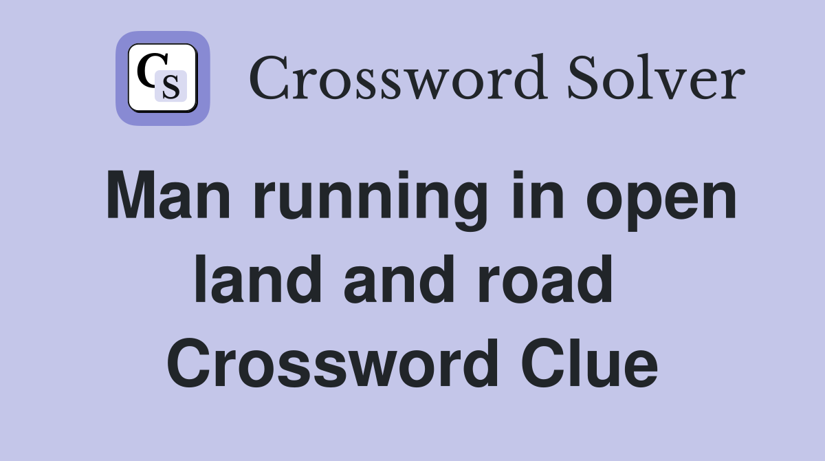 Man running in open land and road  Crossword Clue