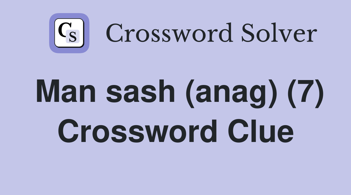Man sash (anag) (7) Crossword Clue