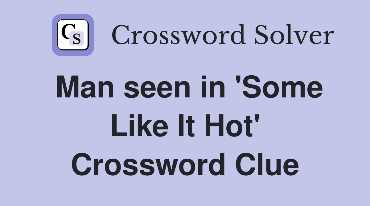 Man seen in 'Some Like It Hot' Crossword Clue