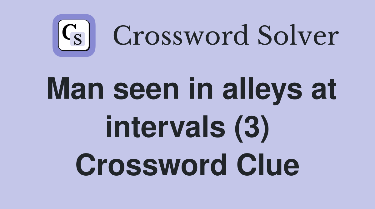 Man seen in alleys at intervals (3) Crossword Clue
