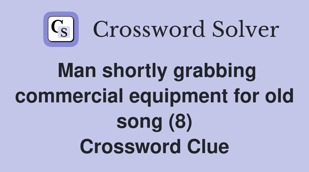 Man shortly grabbing commercial equipment for old song (8) Crossword Clue