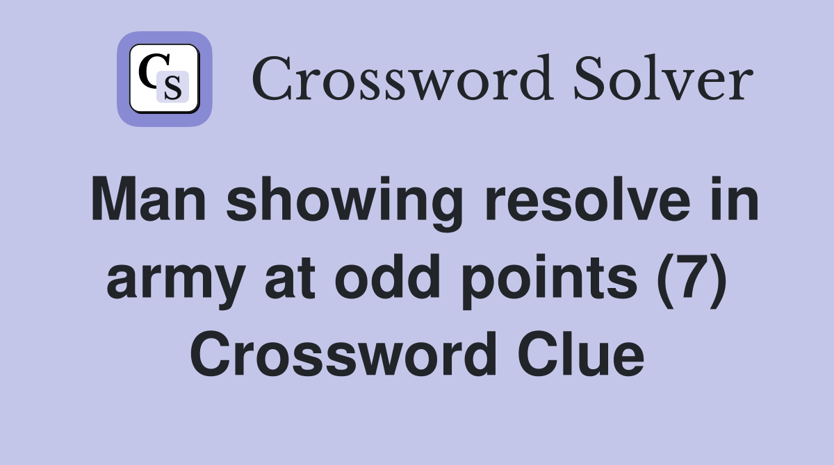 Man showing resolve in army at odd points (7) Crossword Clue
