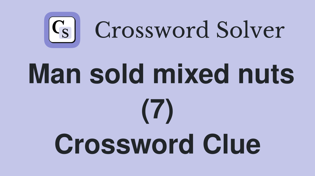 Man sold mixed nuts (7) Crossword Clue