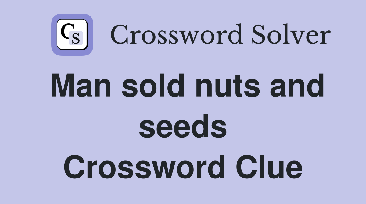 Man sold nuts and seeds Crossword Clue