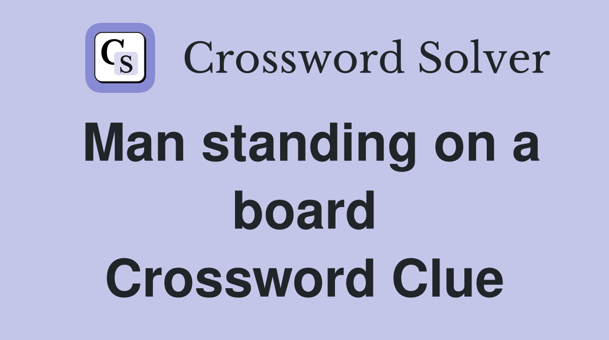 Man standing on a board Crossword Clue
