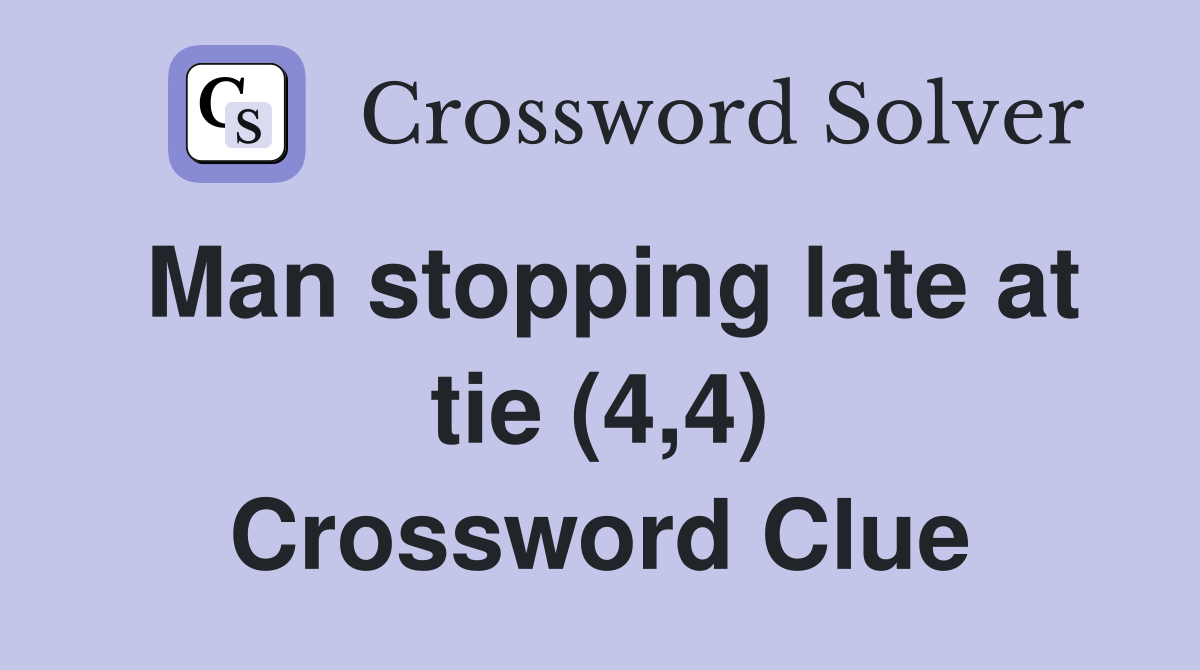 Man stopping late at tie (4,4) Crossword Clue