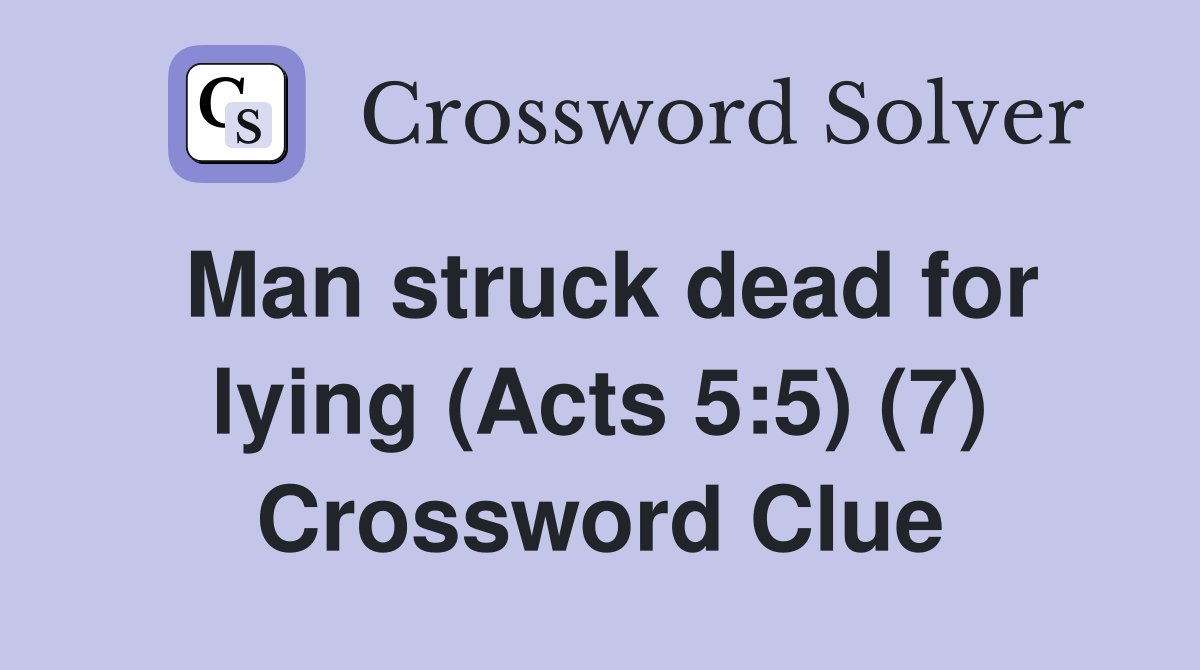 Man struck dead for lying (Acts 5:5) (7) Crossword Clue