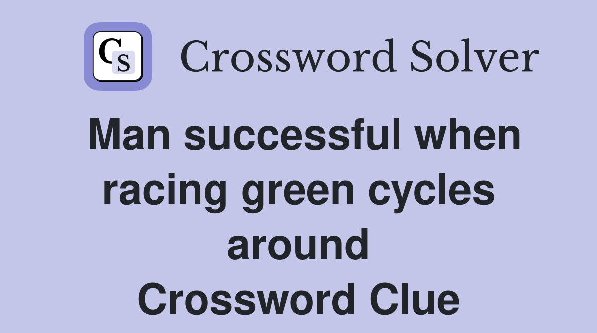 Man successful when racing green cycles around Crossword Clue