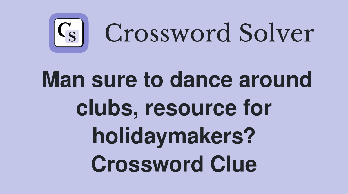 Man sure to dance around clubs, resource for holidaymakers? Crossword Clue