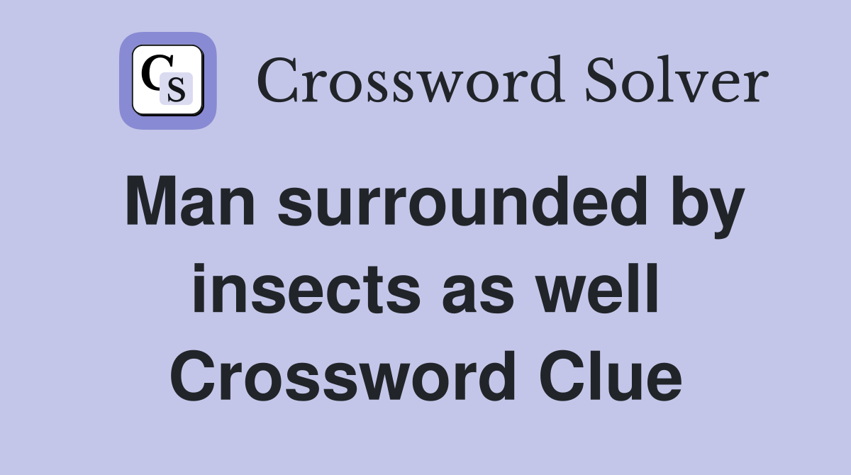Man surrounded by insects as well Crossword Clue