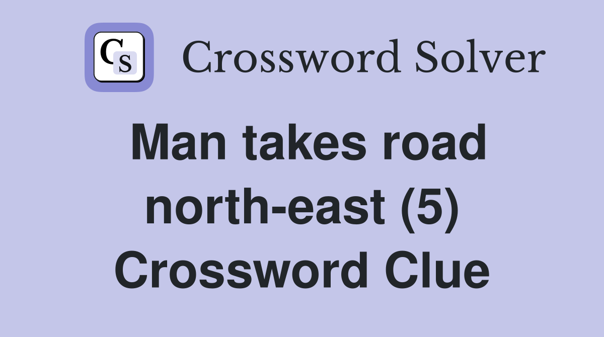 Man takes road north-east (5) Crossword Clue